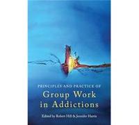 Principles and Practice of Group Work in Addictions by Robert Hill Robert Hill, Jennifer Harris (Auteur)