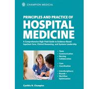 PRINCIPLES AND PRACTICE OF HOSPITAL MEDICINE: A Comprehensive High-Yield Guide to Evidence-Based Inpatient Care, Clinical Reasoning, and Systems Leadership