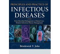 PRINCIPLES AND PRACTICE OF INFECTIOUS DISEASES: From Microbial Pathogenesis to Clinical Care: Modern Infectious Disease Management