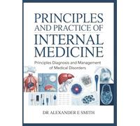 PRINCIPLES AND PRACTICE OF INTERNAL MEDICINE: Principles Diagnosis And Management Of Medical Disorders