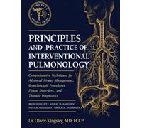 Principles and Practice of Interventional Pulmonology: Comprehensive Techniques for Advanced Airway Management, Bronchoscopic Procedures, Pleural Disorders, and Thoracic Diagnostics.