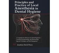 Principles and Practice of Local Anesthesia in Dental Hygiene: A Comprehensive Reference for Dental Hygienists - Covering Neurophysiology and Pharmacology, Injection Technique, and Risk Management