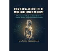 PRINCIPLES AND PRACTICE OF MODERN GERIATRIC MEDICINE: A Comprehensive Guide for Medical Students, Clinicians, Nurses, and Allied Health Professionals
