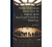 Principles And Practice Of Naval And Military Courts-Martial