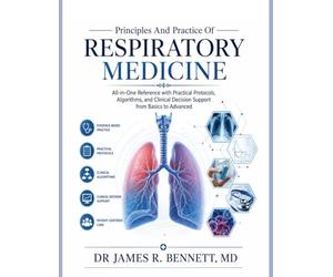 Principles And Practice Of Respiratory Medicine: All-in-One Reference with Practical Protocols, Algorithms, and Clinical Decision Support from Basics to Advanced