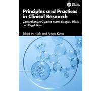 Principles and Practices in Clinical Research: Comprehensive Guide to Methodologies, Ethics, and Regulations