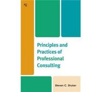 Principles and Practices of Professional Consulting Steven C. Stryker (Auteur)