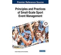 Principles And Practices Of Small-Scale Sport Event Management (Advances In Business Strategy And Competitive Advantage)