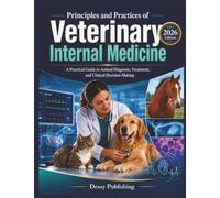 Principles and Practices of Veterinary Internal Medicine: A Modern Reference for Diagnosis, Therapy, and the Art of Clinical Reasoning