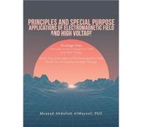 Principles and Special Purpose Applications of Electromagnetic Field and High Voltage - Moayad Abdullah AlMayouf - Author Solutions Inc - Livre en Anglais Moayad Abdullah AlMayoufMoayad Abdullah AlMay