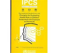Principles for Evaluating Health Risks in Children Associated With Exposure to Chemicals, Environmental Health Criteria Series