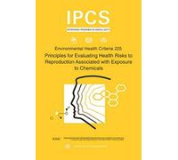 Principles For Evaluating Health Risks To Reproduction Associated With Exposure To Chemicals: Environmental Health Criteria Series No. 225