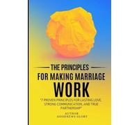Principles For Making Marriage Work: A Modern Guide to Building Emotional Connection, Lasting Trust, and Lifelong Partnership