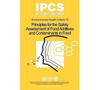 Principles For The Safety Assessment Of Food Additives And Contaminants In Food - Environmental Health Criteria No 70 -