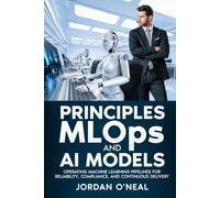 Principles MLOPs and AI Models: Operating Machine Learning Pipelines for Reliability, Compliance, and Continuous Delivery
