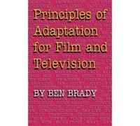 Principles of Adaptation for Film and Television Ben Brady (Auteur)