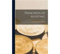 Principles of Auditing - John Raymond Wildman - Creative Media Partners LLC - Livre en Anglais John Raymond WildmanJohn Raymond Wildman (Auteur)