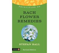 Principles of Bach Flower Remedies: What It Is, How It Works, and What It Can Do for You