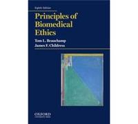 Principles of Biomedical Ethics - Childress James F. University Professor amp John Allen Hollingsworth Professor of Ethics University Professor amp John A Childress James F. University Professor amp J