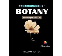 PRINCIPLES OF BOTANY: The Study Of Plant Life