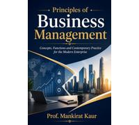 Principles of Business Management: Concepts, Functions and Contemporary Practice for the Modern Enterprise