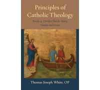 Principles of Catholic Theology: On the Church, Mary, Nature, and Grace (4)