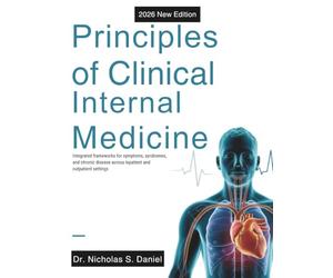 Principles of Clinical Internal Medicine: Integrated frameworks for symptoms, syndromes, and chronic disease across inpatient and outpatient settings