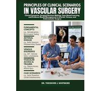 PRINCIPLES OF CLINICAL SCENARIOS IN VASCULAR SURGERY: Clinical Scenarios, Surgical Decision-Making, Case-Based Learning, and Evidence-Based Management in Arterial, Venous, and Endovascular Surgery