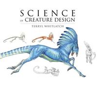 Principles of Creature Design: From the Actual to the Real and Imagined: From