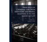 Principles Of Criminal Law. With Additions And Notes, Adapting It To The American Law