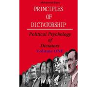 Principles of Dictatorship - Political Psychology of Dictators: Volume ONE
