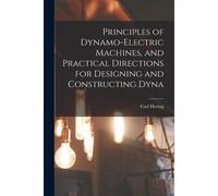 Principles Of Dynamo-Electric Machines, And Practical Directions For Designing And Constructing Dyna