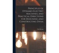 Principles Of Dynamo-Electric Machines, And Practical Directions For Designing And Constructing Dyna