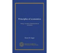 Principles of economics: being a revision of Introduction to economics
