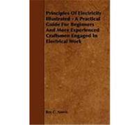 Principles of Electricity Illustrated - A Practical Guide for Beginners and More Experienced Craftsmen Engaged in Electrical Work Norris, Roy C. (Auteur)