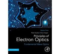 Principles of Electron Optics Volume 3 by Kasper & Erwin Institute of Applied Physics & University of Tuebingen & Tuebingen & Germany Kasper Erwin Institute of Applied Physics University of Tuebingen 
