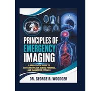 PRINCIPLES OF EMERGENCY IMAGING: A Head-to-Toe Guide to Acute Pathology, Subtle Findings, and Diagnostic Pitfalls