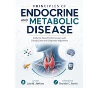 PRINCIPLES OF ENDOCRINE AND METABOLIC DISEASE: Evidence-Based Endocrinology with Clinical Cases and Diagnostic Algorithms