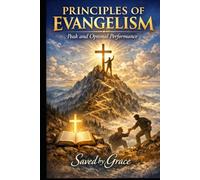 PRINCIPLES of EVANGELISM: Peak and Optimal Performance with Practical Biblical Examples