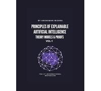 Principles of Explainable Artificial Intelligence VOL-1: Theory Models & Proofs
