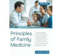 Principles of Family Medicine: An Evidence-Based Primary Care Guide to Common Conditions, Long-Term Follow-Up, and Patient-Centered Care in Community and Outpatient Settings