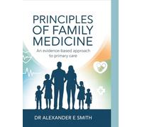 PRINCIPLES OF FAMILY MEDICINE: An Evidenced Based Approach To Primary Care