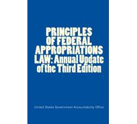 PRINCIPLES OF FEDERAL APPROPRIATIONS LAW: Annual Update of the Third Edition