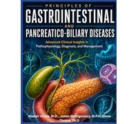 PRINCIPLES OF GASTROINTESTINAL AND PANCREATICO-BILIARY DISEASES: Advanced Clinical Insights in Pathophysiology, Diagnosis, and Management