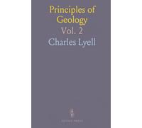 Principles of Geology: Being an Inquiry How Far the Former Changes of the Earth's Surface Are Referable to Causes Now in Operation