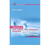 Principles of GNSS, Inertial, and Multi-Sensor Integrated Navigation Systems, The GNSS Technology and Applications Series Groves (Auteur)