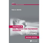 Principles of GNSS, Inertial, and Multisensor Integrated Navigation Systems, Second Edition (Artech House Remote Sensing Library) by Paul D. Groves (2013) Hardcover