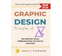 Principles of Graphic Design:: Master Layout, Typography, Branding, and Modern Visual Communication for Digital Creators
