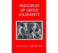 Principles of Group Solidarity, California Series on Social Choice and Political Economy Michael Hechter (Auteur)