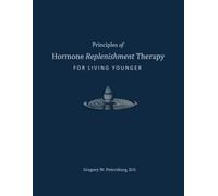 Principles of Hormone Replenishment Therapy for Living Younger: A Practical Clinical Manual for Healthy Aging
